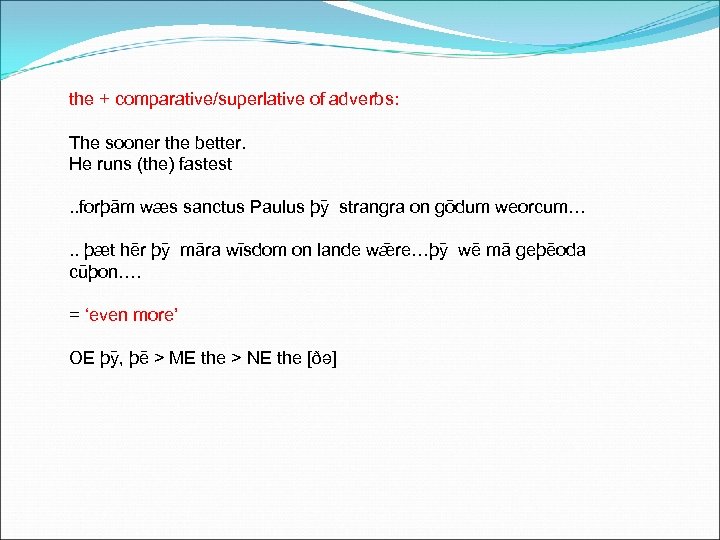 the + comparative/superlative of adverbs: The sooner the better. He runs (the) fastest. .