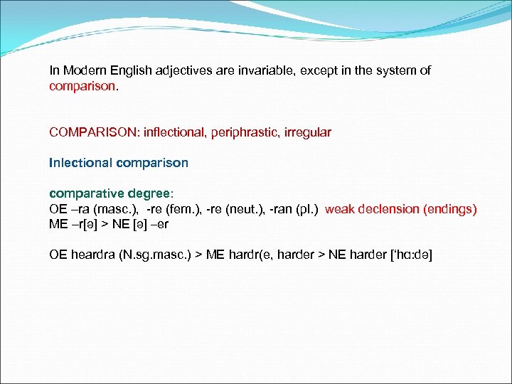 In Modern English adjectives are invariable, except in the system of comparison. COMPARISON: inflectional,