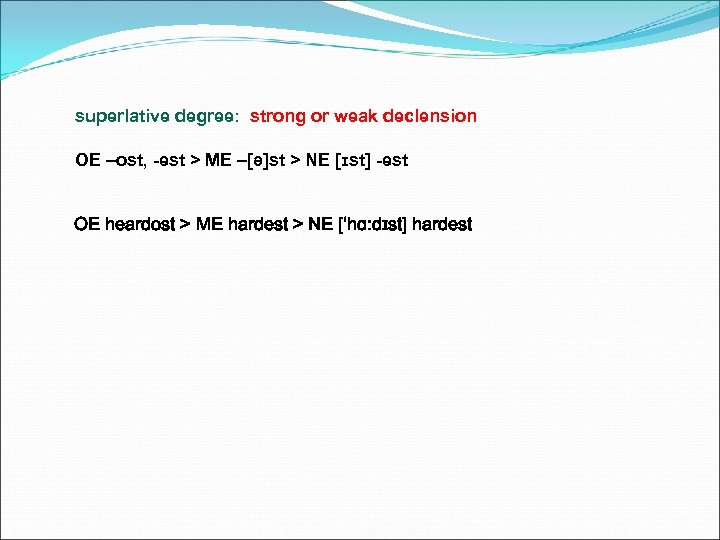 superlative degree: strong or weak declension OE –ost, -est > ME –[ə]st > NE