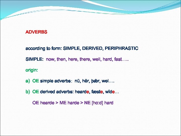 ADVERBS according to form: SIMPLE, DERIVED, PERIPHRASTIC SIMPLE: now, then, here, there, well, hard,