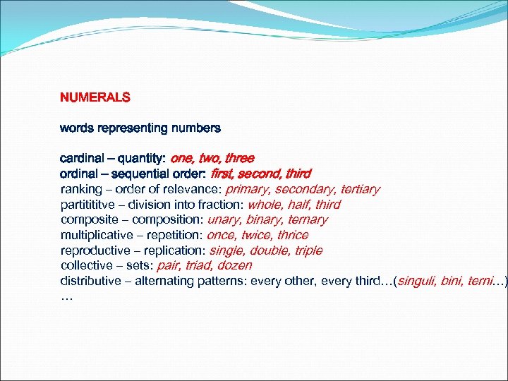 NUMERALS words representing numbers cardinal – quantity: one, two, three ordinal – sequential order: