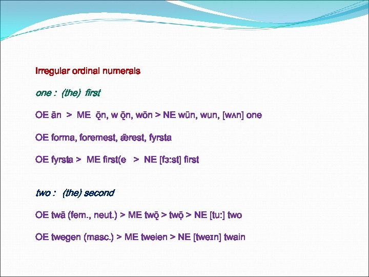 Irregular ordinal numerals one : (the) first OE ān > ME ǭn, wōn >