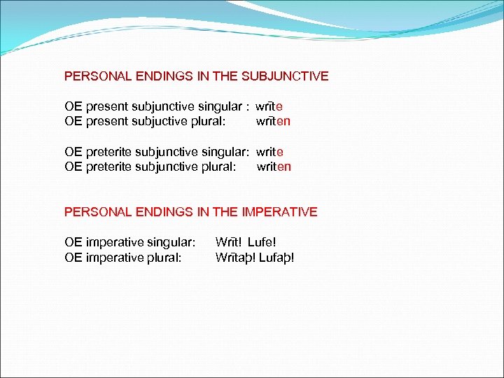 PERSONAL ENDINGS IN THE SUBJUNCTIVE OE present subjunctive singular : wrīte OE present subjuctive