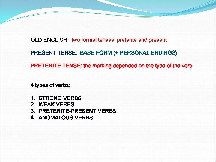 OLD ENGLISH: two formal tenses: preterite and present PRESENT TENSE: BASE FORM (+ PERSONAL