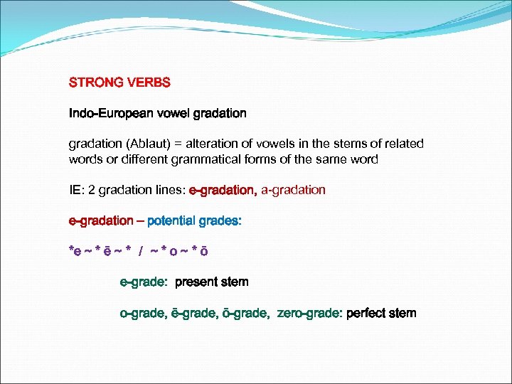 STRONG VERBS Indo-European vowel gradation (Ablaut) = alteration of vowels in the stems of