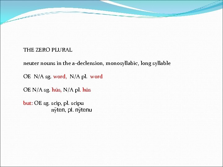 THE ZERO PLURAL neuter nouns in the a-declension, monosyllabic, long syllable OE N/A sg.