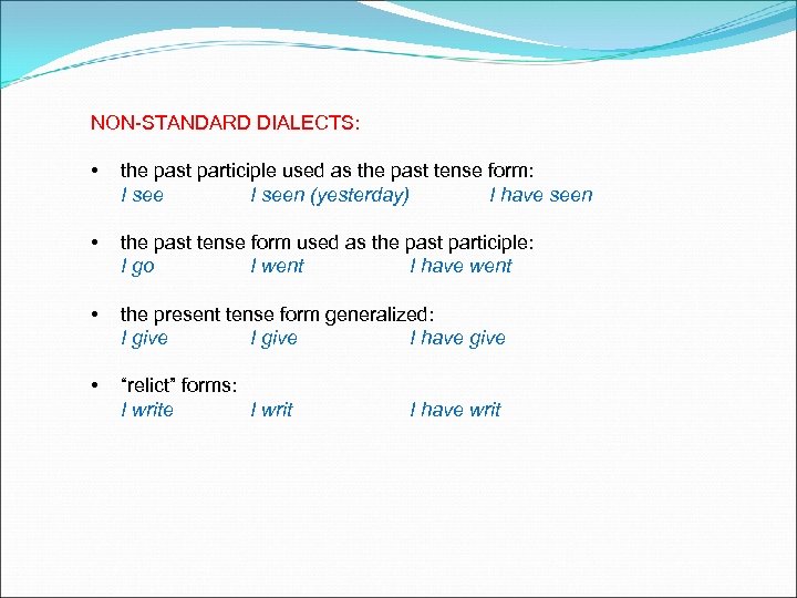 NON-STANDARD DIALECTS: • the past participle used as the past tense form: I seen