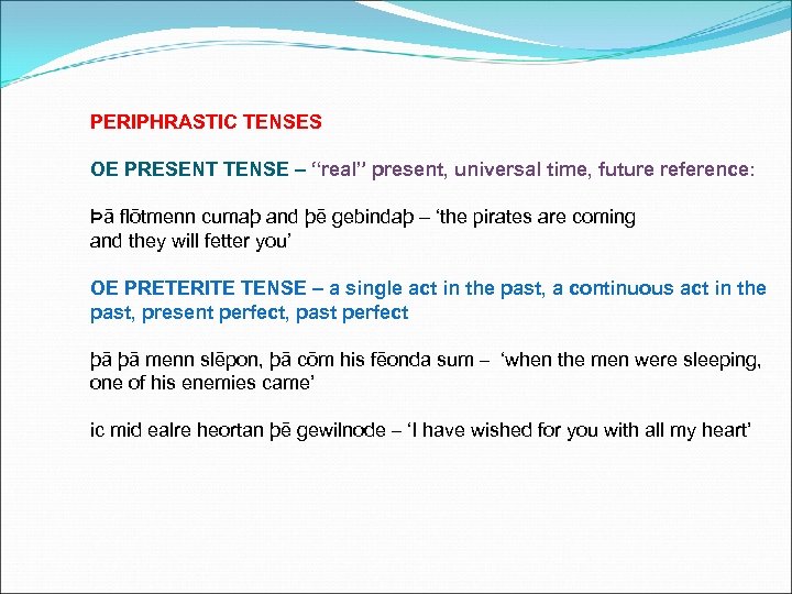 PERIPHRASTIC TENSES OE PRESENT TENSE – “real” present, universal time, future reference: Þā flōtmenn