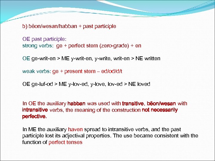 b) bēon/wesan/habban + past participle OE past participle: strong verbs: ge + perfect stem