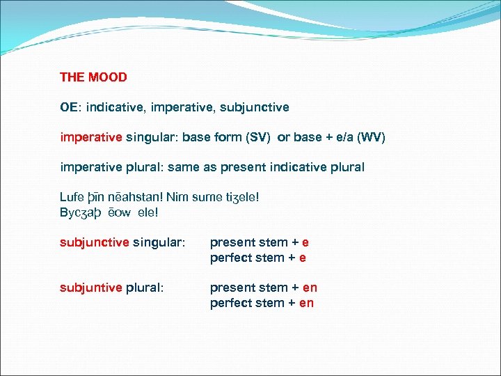 THE MOOD OE: indicative, imperative, subjunctive imperative singular: base form (SV) or base +