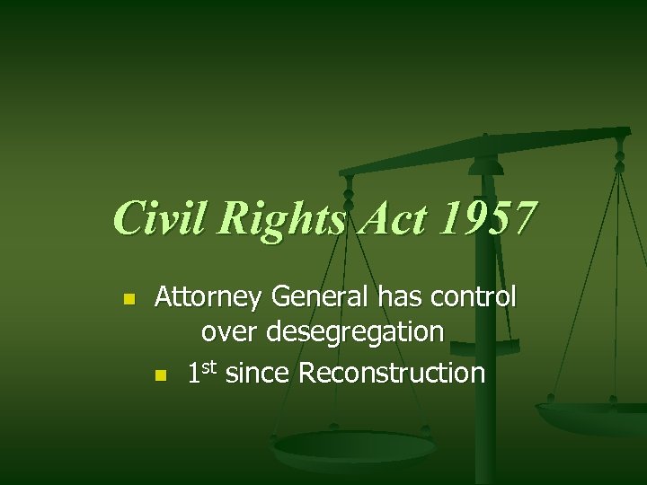 Civil Rights Act 1957 n Attorney General has control over desegregation n 1 st