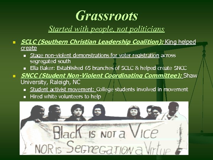 Grassroots Started with people, not politicians n SCLC (Southern Christian Leadership Coalition): King helped