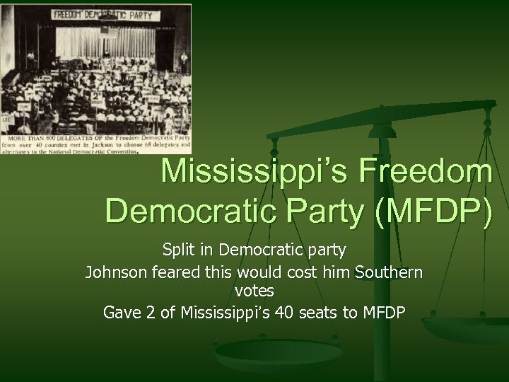 Mississippi’s Freedom Democratic Party (MFDP) Split in Democratic party Johnson feared this would cost