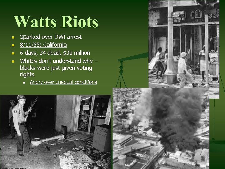 Watts Riots n n Sparked over DWI arrest 8/11/65: California 6 days, 34 dead,
