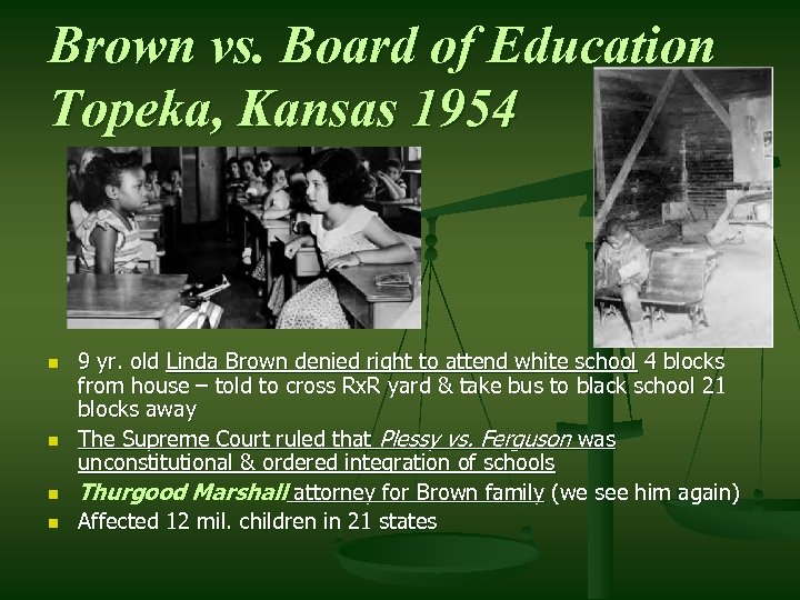 Brown vs. Board of Education Topeka, Kansas 1954 n n 9 yr. old Linda