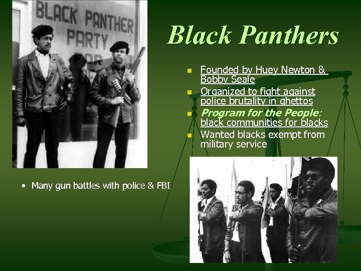 Black Panthers n n • Many gun battles with police & FBI Founded by