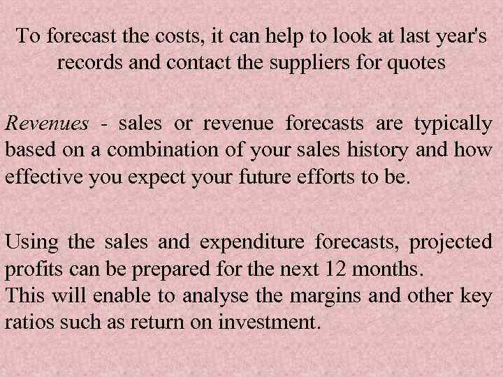 To forecast the costs, it can help to look at last year's records and