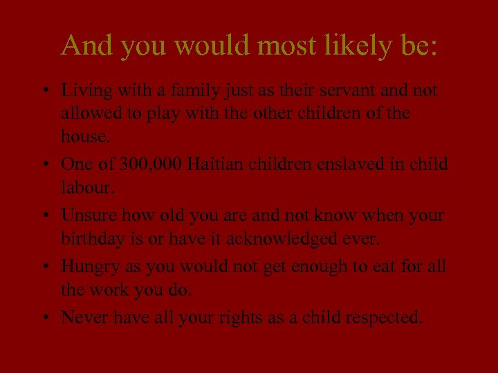 And you would most likely be: • Living with a family just as their