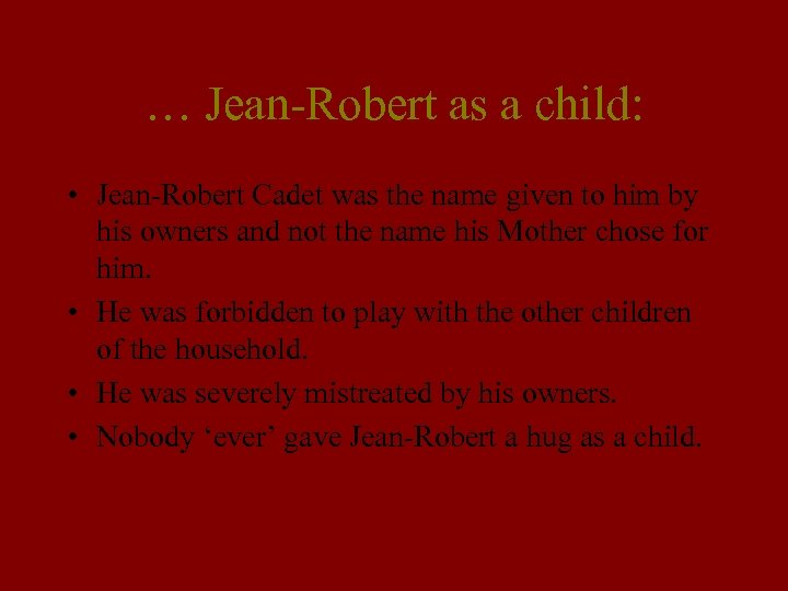 … Jean-Robert as a child: • Jean-Robert Cadet was the name given to him