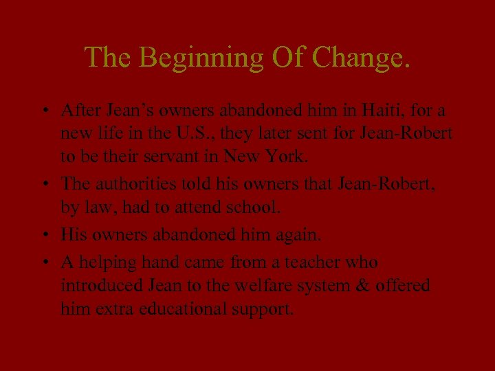 The Beginning Of Change. • After Jean’s owners abandoned him in Haiti, for a