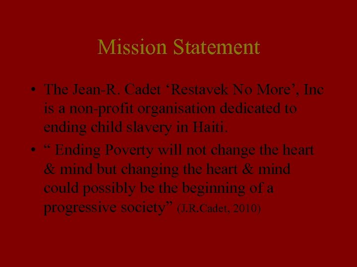 Mission Statement • The Jean-R. Cadet ‘Restavek No More’, Inc is a non-profit organisation