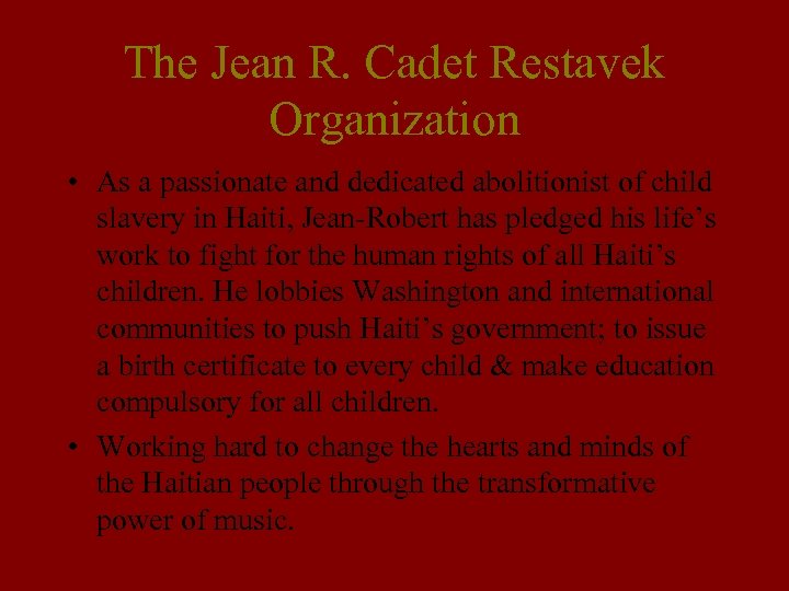 The Jean R. Cadet Restavek Organization • As a passionate and dedicated abolitionist of