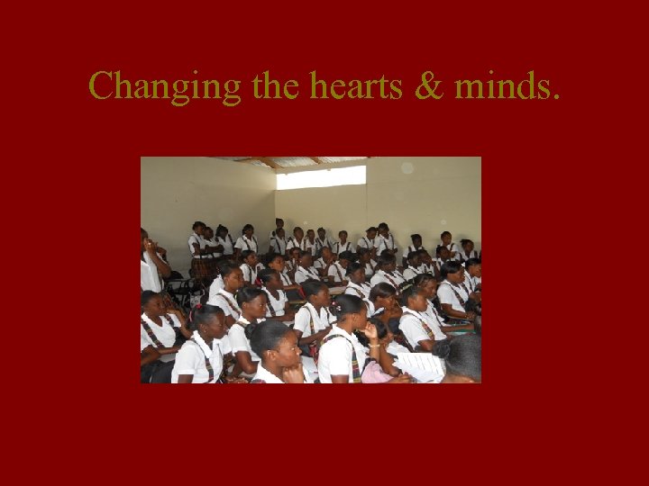 Changing the hearts & minds. 