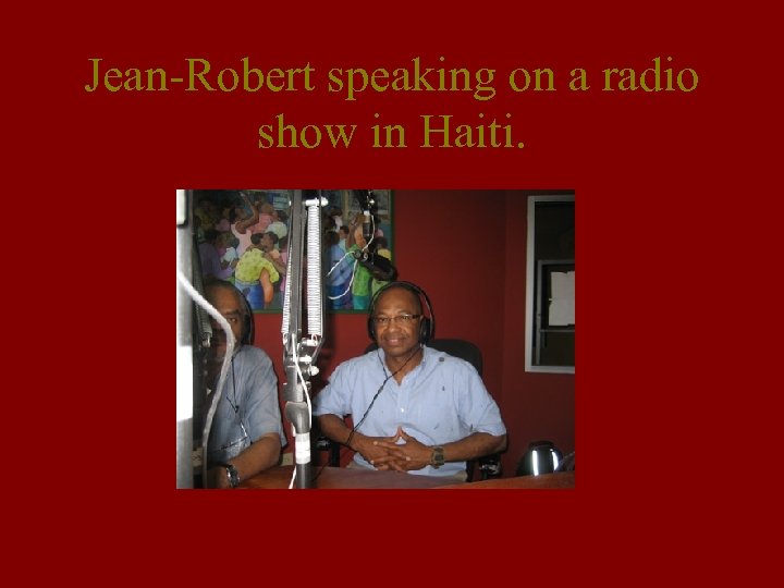 Jean-Robert speaking on a radio show in Haiti. 