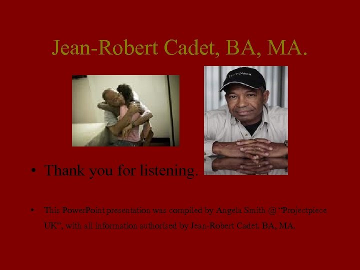 Jean-Robert Cadet, BA, MA. • Thank you for listening. • This Power. Point presentation
