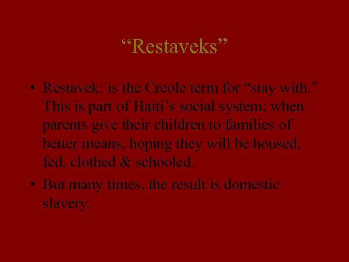 “Restaveks” • Restavek: is the Creole term for “stay with. ” This is part