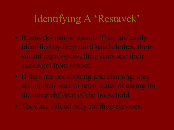 Identifying A ‘Restavek’ • Restaveks can be found. They are easily identified by their