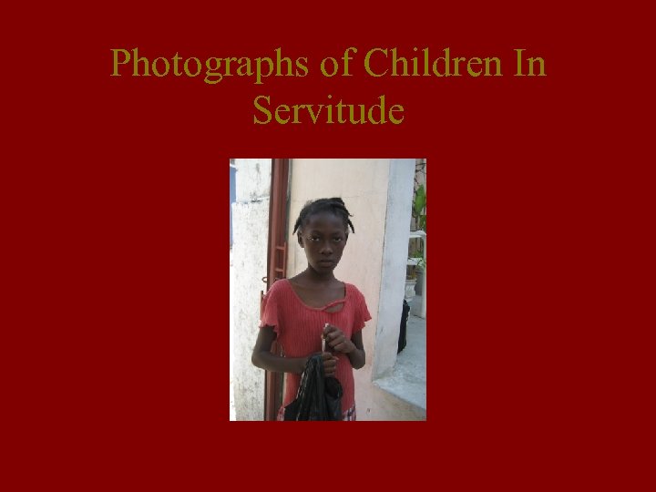 Photographs of Children In Servitude 