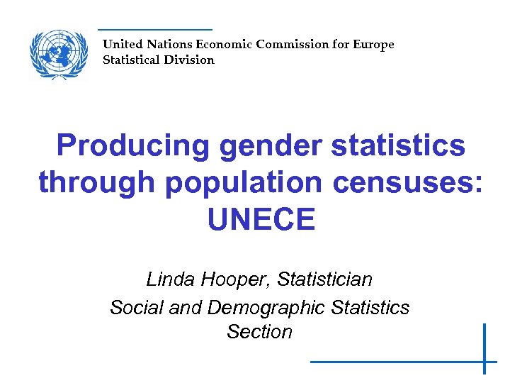 United Nations Economic Commission for Europe Statistical Division Producing gender statistics through population censuses: