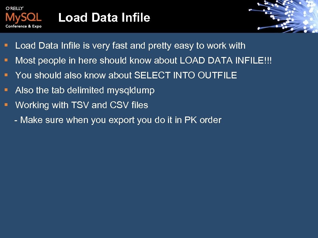 Load Data Infile § Load Data Infile is very fast and pretty easy to