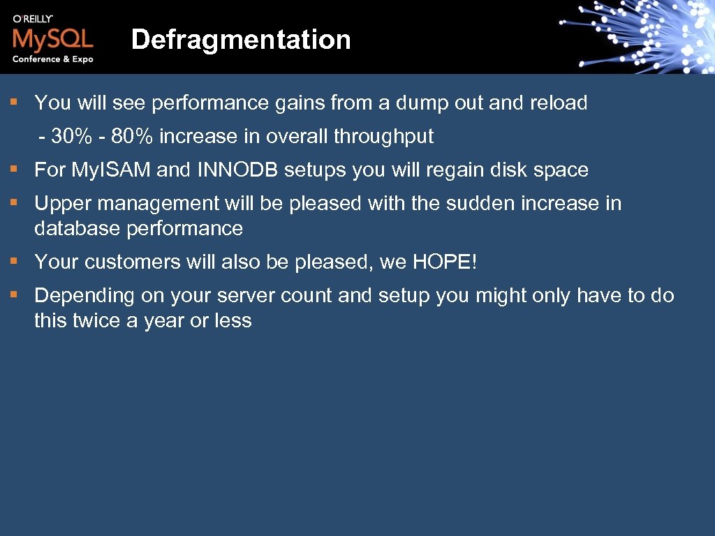 Defragmentation § You will see performance gains from a dump out and reload -