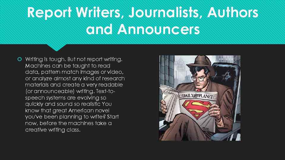 Report Writers, Journalists, Authors and Announcers Writing is tough. But not report writing. Machines