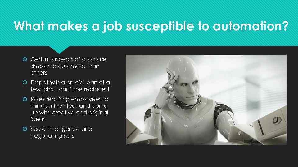 What makes a job susceptible to automation? Certain aspects of a job are
