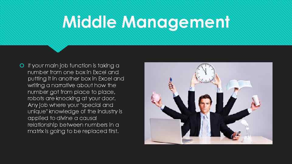 Middle Management If your main job function is taking a number from one box