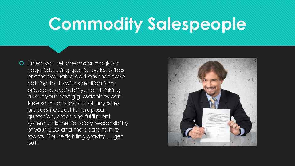 Commodity Salespeople Unless you sell dreams or magic or negotiate using special perks, bribes