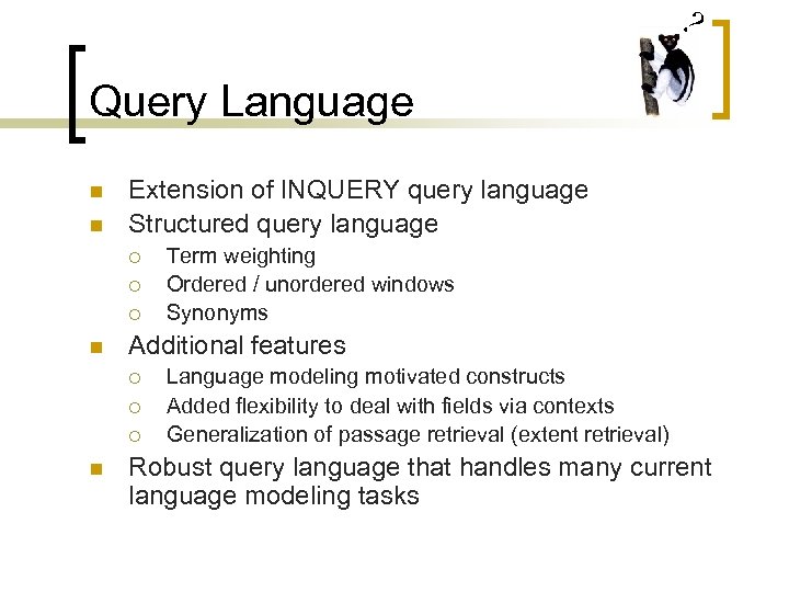 ? Query Language n n Extension of INQUERY query language Structured query language ¡