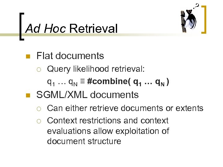 ? Ad Hoc Retrieval n Flat documents ¡ n Query likelihood retrieval: q 1