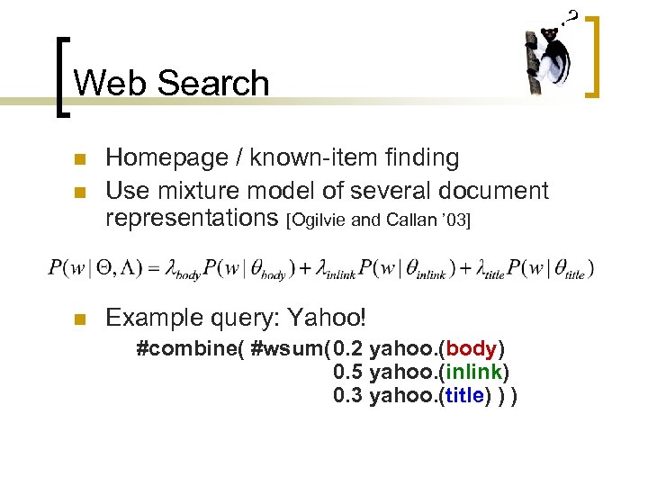 ? Web Search n Homepage / known-item finding Use mixture model of several document