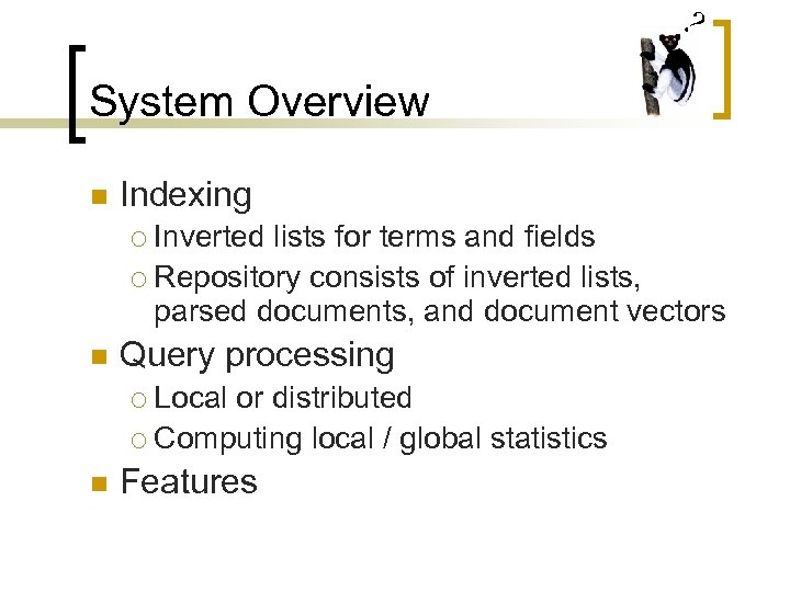? System Overview n Indexing Inverted lists for terms and fields ¡ Repository consists