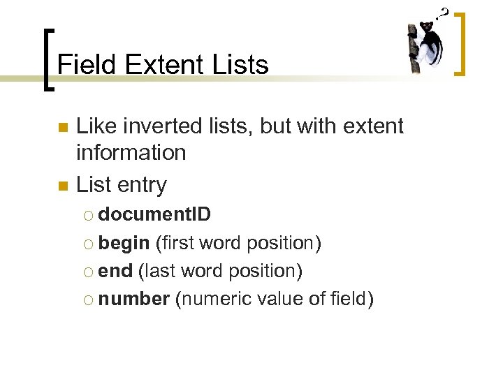 ? Field Extent Lists n n Like inverted lists, but with extent information List