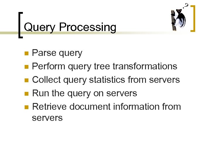 ? Query Processing n n n Parse query Perform query tree transformations Collect query