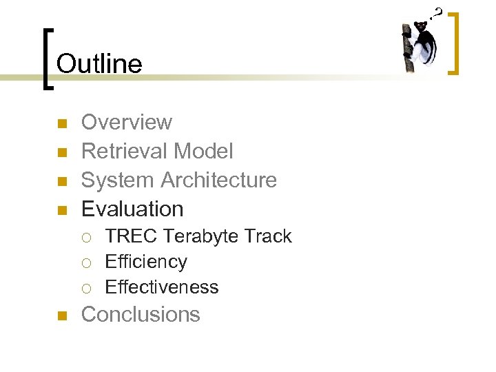 ? Outline n n Overview Retrieval Model System Architecture Evaluation ¡ ¡ ¡ n