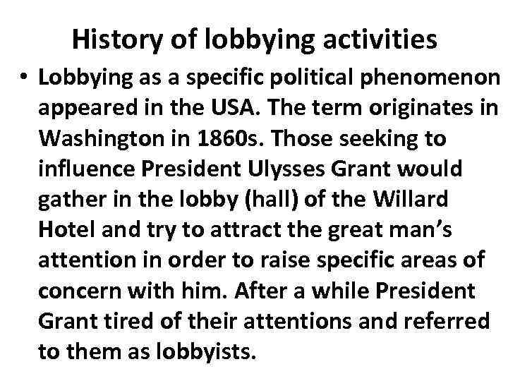 History of lobbying activities • Lobbying as a specific political phenomenon appeared in the