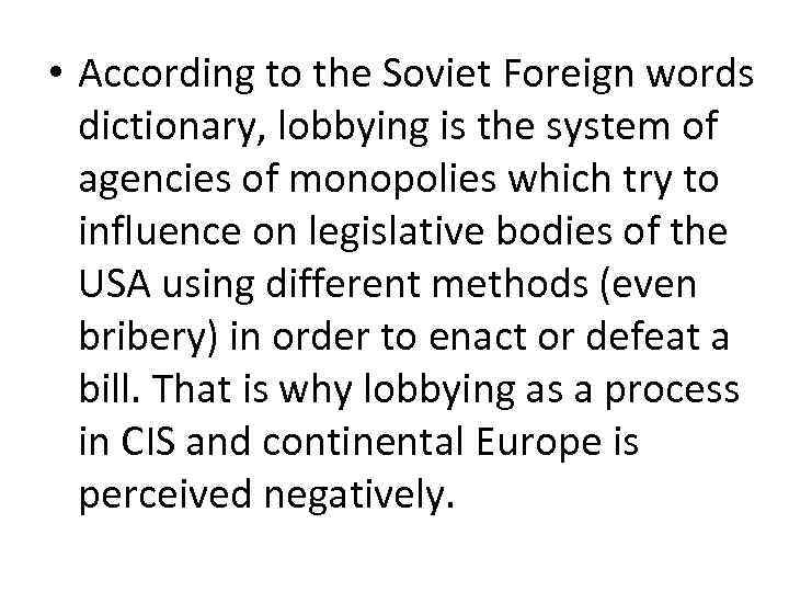  • According to the Soviet Foreign words dictionary, lobbying is the system of
