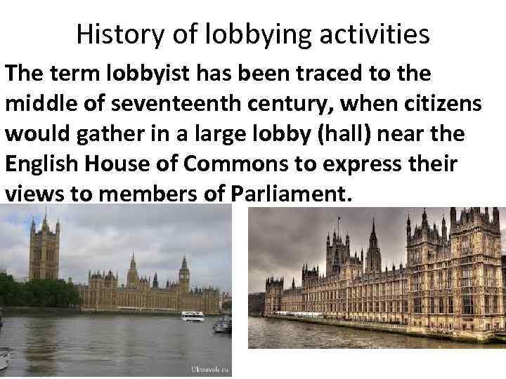 History of lobbying activities The term lobbyist has been traced to the middle of