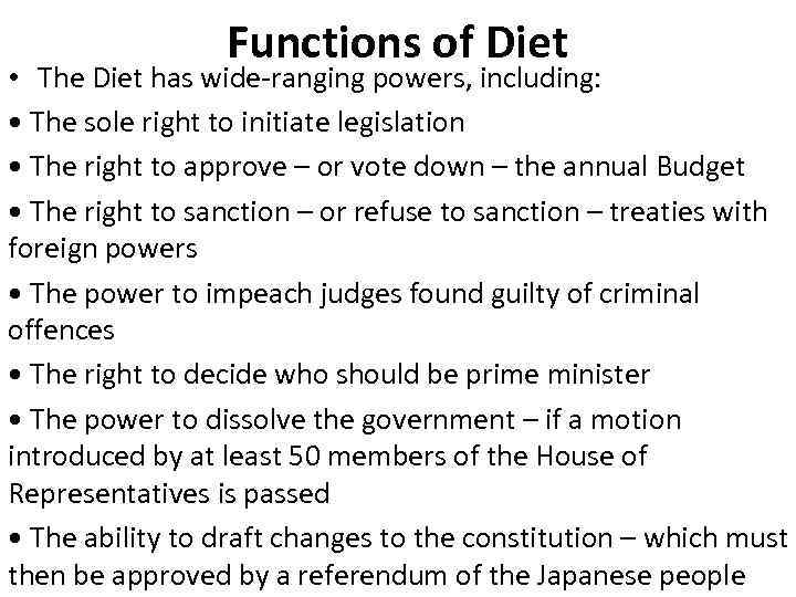 Functions of Diet • The Diet has wide-ranging powers, including: • The sole right